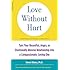 Love Without Hurt: Turn Your Resentful, Angry, or Emotionally Abusive Relationship into a Compassionate, Loving One