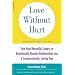 Love without Hurt: Turn Your Resentful, Angry, or Emotionally Abusive Relationship into a Compassionate, Loving One