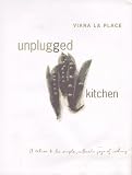Unplugged Kitchen: A Return to the Simple, Authentic Joys of Cooking Viana La Place