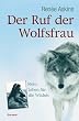 Der Ruf der Wolfsfrau: Mein Leben f�r die Wildnis