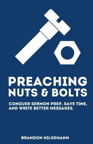 Preaching Nuts & Bolts: Conquer Sermon Prep, Save Time, and Write Better Messages