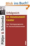 Erfolgreich im Assessment-Center: Das Trainingsprogramm f�r Hochschulabsolventen