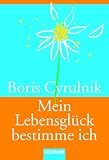 Mein Lebensgl&uuml;ck bestimme ich. - Boris Cyrulnik