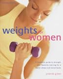 Weights for Women: A Woman`s Guide to Exercising with Weights