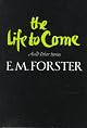 The Life to Come and Other Stories (Abinger Edition 8) (Abinger Edition of E.M. Forster)