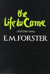 The Life to Come and Other Stories (Abinger Edition 8) (Abinger Edition of E.M. Forster)