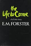 The Life to Come: And Other Stories