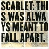 Scarlet - This Was Always Meant to Fall Apart