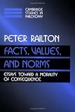 Facts, Values, and Norms: Essays toward a Morality of Consequence (Cambridge Studies in Philosophy)