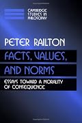 Facts, Values, and Norms: Essays toward a Morality of Consequence (Cambridge Studies in Philosophy)