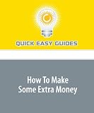 How To Make Some Extra Money: Use These Ideas to Earn Some Extra Cash