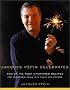 Jacques Pepin Celebrates
