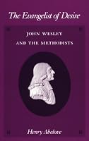 The Evangelist of Desire: John Wesley and the Methodists