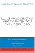 Russia's Wrong Direction:  What the United States Can and Should Do (Independent Task Force Report)