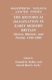 The historical imagination in early modern Britain : history, rhetoric, and fiction, 1500-1800
