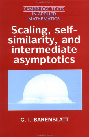 Scaling, Self-similarity, and Intermediate Asymptotics: Dimensional Analysis and Intermediate Asymptotics (Cambridge Texts in Applied Mathematics)