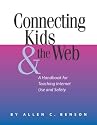 Connecting Kids & the Web: A Handbook for Teaching Internet Use and Safety (Neal-Schuman Netguide Series)