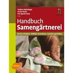 Handbuch Sameng�rtnerei: Sorten erhalten, Vielfalt vermehren, Gem�se genie�en