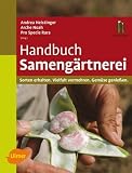 Handbuch Sameng�rtnerei: Sorten erhalten, Vielfalt vermehren, Gem�se genie�en
