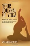 Your Journal of Yoga: A Book for Yoga Teachers to Keep Track of Their Yoga Classes, Personal Practice and Much More.