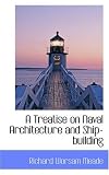 A Treatise on Naval Architecture and Ship-building