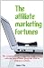 The Affiliate Marketing fortunes: The complete guide to choosing and profiting with the best affiliate program with or without a website.