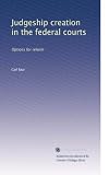 Judgeship creation in the federal courts: Options for reform