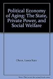 The political economy of aging : the state, private power, and social welfare