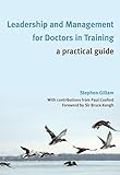 Leadership and management for doctors in training : a practical guide