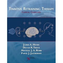 Tinnitus Retraining Therapy: Clinical Guidelines by James A. Henry, Dennis R. Trune, Michael J.A. Robb and Pawel J. Jastreboff
