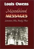 Mixedblood Messages: Literature, Film, Family, Place