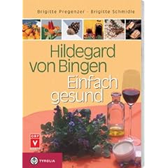 Hildegard von Bingen - Einfach gesund: Ein Gesundheitsratgeber mit Sonderteil "Hildegard-Apotheke f�r Einsteiger"
