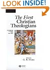 The First Christian Theologians: An Introduction to Theology in the Early Church (The Great Theologians)
