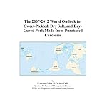 The 2007-2012 World Outlook for Sweet-Pickled, Dry Salt, and Dry-Cured Pork Made from Purchased Carcasses book cover