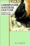 Chimpanzee Material Culture: Implications for Human Evolution (Cambridge Studies in Biological & Evolutionary Anthropology)