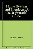 Home heating and fireplaces : a do-it-yourself guide