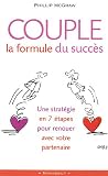 Couple : la formule du succ�s : Sept �tapes essentielles pour renouer avec votre partenaire