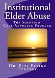 Institutional Elder Abuse: The Solution: Care Advocate Program