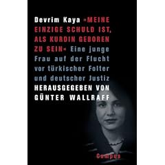 �Meine einzige Schuld ist, als Kurdin geboren zu sein�: Eine junge Frau auf der Flucht vor t�rkischer Folter und deutscher Justiz