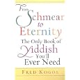 From Shmear To Eternity: The Only Book of Yiddish You'll Ever Need: The Only Book of Yiddish You'll Ever Need by  Fred Kogos
