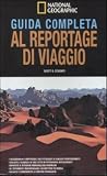 Guida completa al reportage di viaggio (I corsi di fotografia National Geographic)