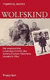 Wolfskind: Die unglaubliche Lebensgeschichte des ostpreu&szlig;ischen M&auml;dchens Liesabeth Otto - Ingeborg Jacobs
