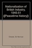 The nationalisation of British industry, 1945-51