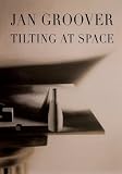 Jan Groover: Tilting at Space