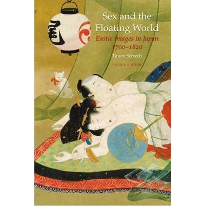 [(Sex and the Floating World: Erotic Images in Japan 1700 1820 )] [Author: Timon Screech] [Nov-2009]