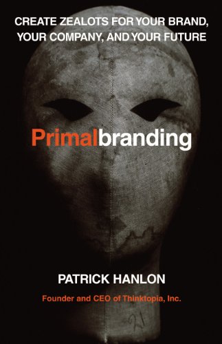 Primalbranding: Create Zealots for Your Brand, Your Company, and Your Future