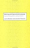 Working with Specialized Language: A Practical Guide to Using Corpora