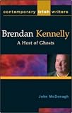 Brendan Kennelly: A Host Of Ghosts (Contemporary Irish Writers Ser) Brendan Kennelly: A Host Of Ghosts (Contemporary Irish Writers Ser)