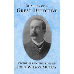 Memoirs of a great detective: Incidents in the life of John Wilson Murray