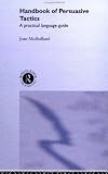 Handbook of Persuasive Tactics: A Practical Language Guide